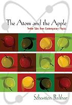 The atom and the apple : twelve tales from contemporary physics