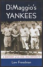 Dimaggio's Yankees : a history of the 1936-1944 dynasty