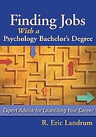 Finding jobs with a psychology bachelor's degree : expert advice for launching your career