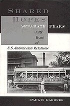 Shared hopes, separate fears : fifty years of U.S.-Indonesian relations