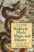 Snakes in myth, magic, and history : the story of a human obsession