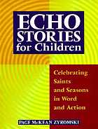 Echo stories for children : celebrating saints and seasons in word and action