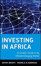 Investing in Africa : an insiders guide to the ultimate emerging market
