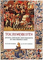 Tournaments : jousts, chivalry, and pageants in the Middle Ages