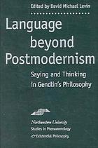 Language beyond postmodernism : saying and thinking in Gendlin's philosophy
