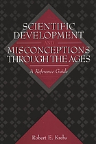 Scientific development and misconceptions through the ages : a reference guide