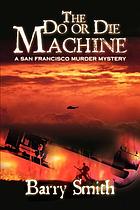 The do or die machine : a San Francisco murder mystery