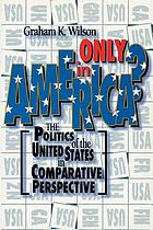 Only in America? : the politics of the United States in comparative perspective