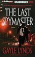 The last spymaster 著者： Gayle Lynds