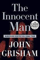 The innocent man : murder and injustice in a small town