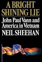 A bright shining lie : John Paul Vann and America in Vietnam