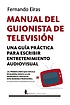 Manual del guionista de televisión : una guía... by Fernando Eiras