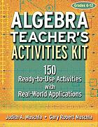 Algebra teacher's activities kit : 150 ready-to-use activities with real-world applications
