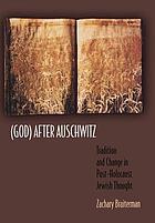 (God) after Auschwitz : tradition and change in post-Holocaust Jewish thought