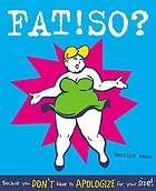 Fat! So? : Because you don't have to apologize for your size!