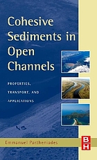 Cohesive sediments in open channels : properties, transport, and applications