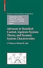 Advances in statistical control, algebraic systems theory, and dynamic systems characteristics : a tribute to Michael K. Sain