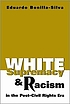 White supremacy and racism in the post-civil rights... by  Eduardo Bonilla-Silva 