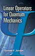 Linear operators for quantum mechanics by  Thomas F Jordan 