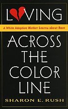 Loving across the color line : a white adoptive mother learns about race