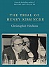 The trial of Henry Kissinger by  Christopher Hitchens 
