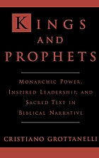 Kings & prophets : monarchic power, inspired leadership, & sacred text in biblical narrative