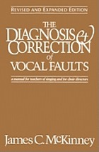 The diagnosis & correction of vocal faults : a manual for teachers of singing and for choir directors