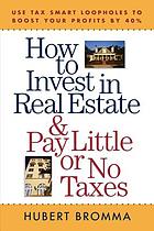 How to invest in real estate and pay little or no taxes : use tax smart loopholes to boost your profits by 40 percent
