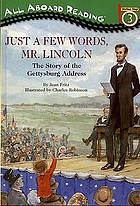 Just a few words, Mr. Lincoln : the story of the Gettysburg Address