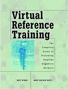 Virtual reference training : the complete guide to providing anytime, anywhere answers