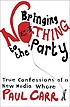 Bringing nothing to the party : true confessions... por Paul Carr