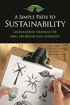 A simple path to sustainability : green business strategies for small and medium-sized businesses