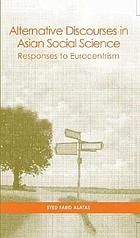 Alternative discourses in Asian social science : responses to Eurocentrism