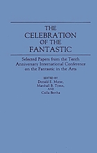 The celebration of the fantastic : selected papers from the Tenth Anniversary International Conference on the Fantastic in the Arts