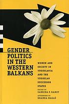 Gender politics in the Western Balkans : Women, society, and politics in Yugoslavia and the Yugoslav successor states