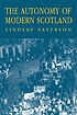 The autonomy of modern Scotland by  Lindsay Paterson 
