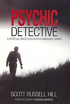 Psychic detective : a spiritual investigation into unsolved crimes