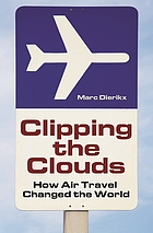 Clipping the clouds : how air travel changed the world