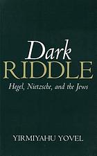 Dark riddle : Hegel, Nietzsche, and the Jews