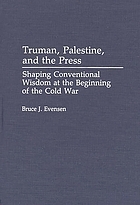Truman, Palestine and the press : shaping conventinal wisdom at the beginning of the Cold War