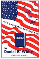--so help me, God : the U.S. presidents in perspective