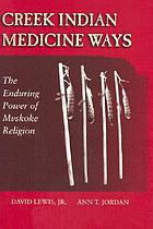 Creek Indian medicine ways : the enduring power of Mvskoke religion