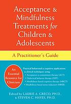 Acceptance & mindfulness treatments for children & adolescents : a practitioner's guide