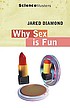 Why is sex fun? : the evolution of human sexuality 著者： Jared M Diamond