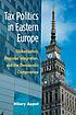 Tax politics in Eastern Europe : globalization,... by Hilary Appel
