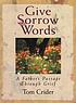 Give sorrow words : a father's passage through... de Tom Crider