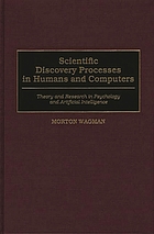 Scientific discovery processes in humans and computers : theory and research in psychology and artificial intelligence