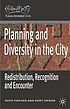 Planning and diversity in the city : redistribution,... by Ruth Fincher