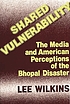 Shared vulnerability : the media and American... by Lee Wilkins