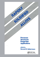 Rapidly solidfied alloys : processes, structures, properties, applications